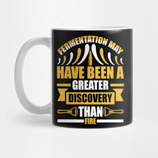 Fermentation May Have Been A Greater Discovery Than Fire T Shirt For Women Men Mug